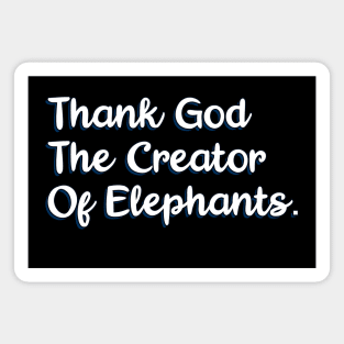 Thank God The Creator Of Elephants Magnet